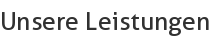 Unsere Leistungen